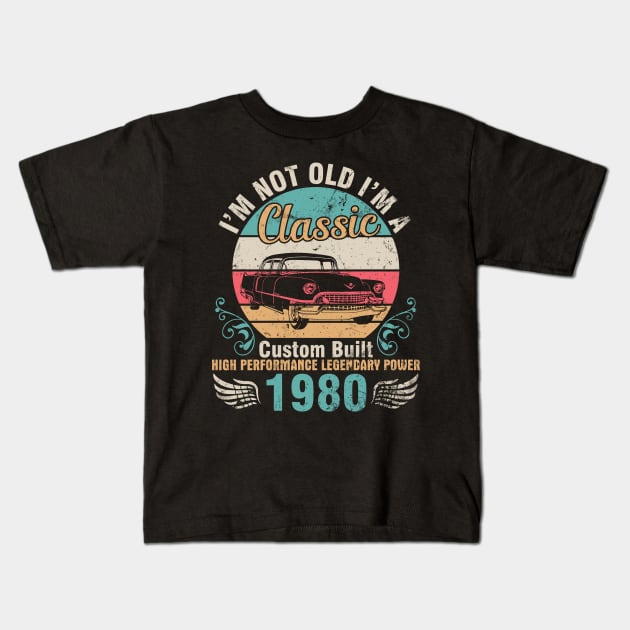 I'm Not Old I'm A Classic Custom Built High Performance Legendary Power 1980 Birthday 42 Years Old Kids T-Shirt by DainaMotteut